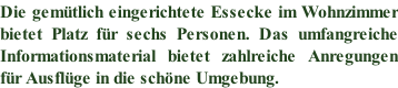 Die gemütlich eingerichtete Essecke im Wohnzimmer  bietet Platz für sechs Personen. Das umfangreiche  Informationsmaterial bietet zahlreiche Anregungen  für Ausflüge in die schöne Umgebung.