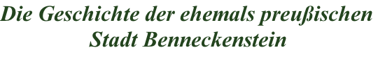 Die Geschichte der ehemals preußischen                 Stadt Benneckenstein